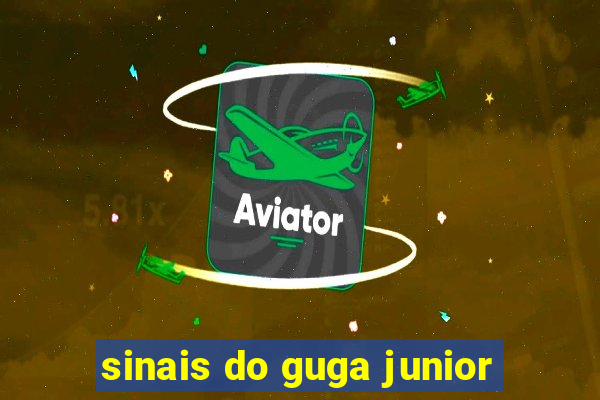 sinais do guga junior